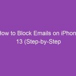 How to Block Emails on iPhone 13 (Step-by-Step Guide)
