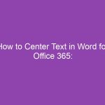 How to Center Text in Word for Office 365: Step-by-Step Guide