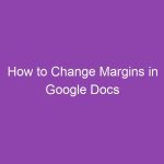 How to Change Margins in Google Docs (Step-by-Step Guide)
