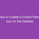 How to Create a Control Panel Icon on the Desktop in Windows 7