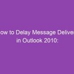 How to Delay Message Delivery in Outlook 2010: Step-by-Step Guide for Scheduled Email Sending