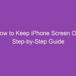 How to Keep iPhone Screen On: Step-by-Step Guide