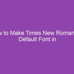 How to Make Times New Roman the Default Font in Microsoft Word