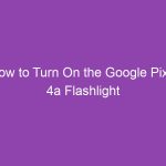 How to Turn On the Google Pixel 4a Flashlight