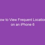 How to View Frequent Locations on an iPhone 6